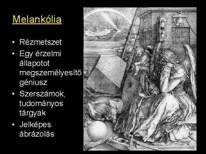 Melankólia • Rézmetszet • Egy érzelmi állapotot megszemélyesítő géniusz • Szerszámok, tudományos tárgyak •