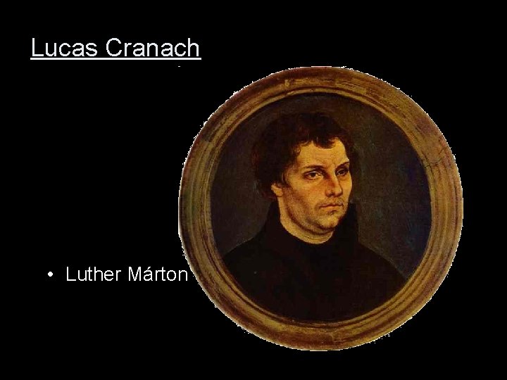 Lucas Cranach • Luther Márton 