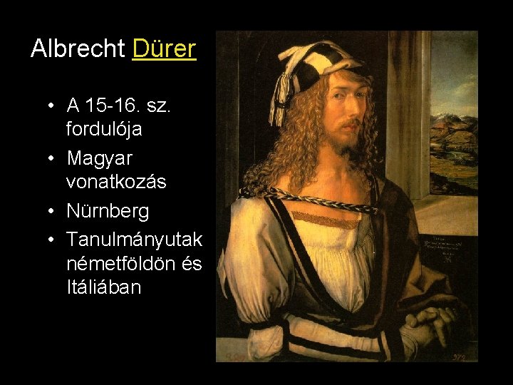 Albrecht Dürer • A 15 -16. sz. fordulója • Magyar vonatkozás • Nürnberg •
