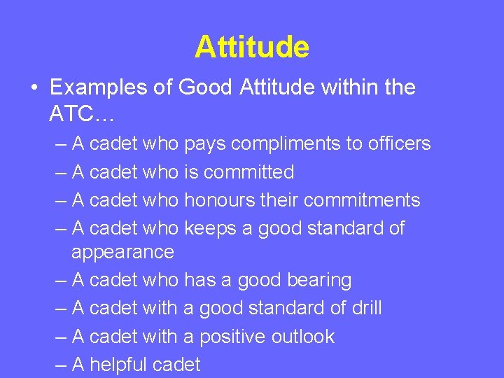 Attitude • Examples of Good Attitude within the ATC… – A cadet who pays Attitude • Examples of Good Attitude within the ATC… – A cadet who pays