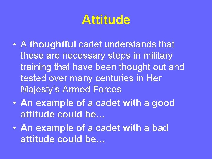 Attitude • A thoughtful cadet understands that these are necessary steps in military training Attitude • A thoughtful cadet understands that these are necessary steps in military training