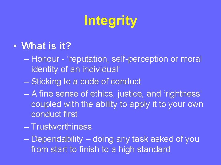 Integrity • What is it? – Honour - ‘reputation, self-perception or moral identity of Integrity • What is it? – Honour - ‘reputation, self-perception or moral identity of