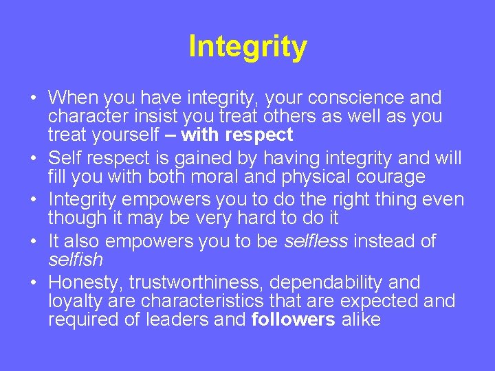 Integrity • When you have integrity, your conscience and character insist you treat others Integrity • When you have integrity, your conscience and character insist you treat others