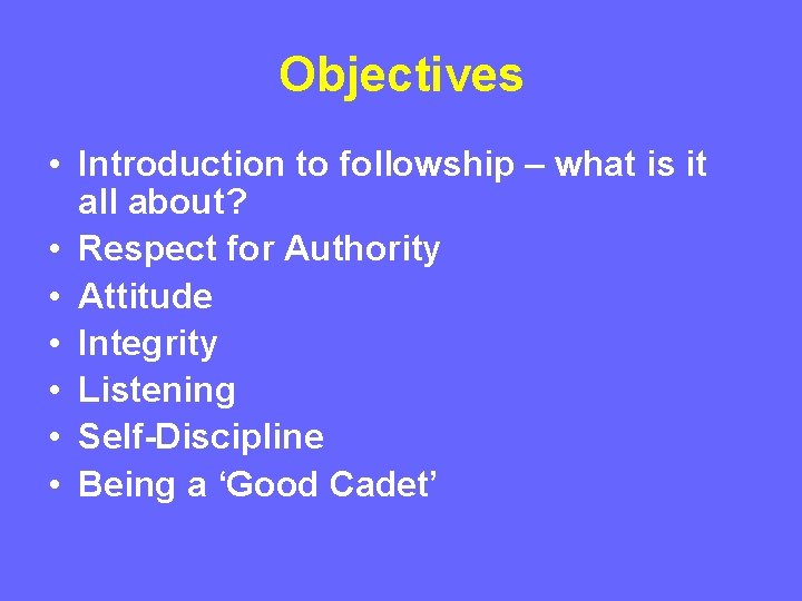 Objectives • Introduction to followship – what is it all about? • Respect for Objectives • Introduction to followship – what is it all about? • Respect for