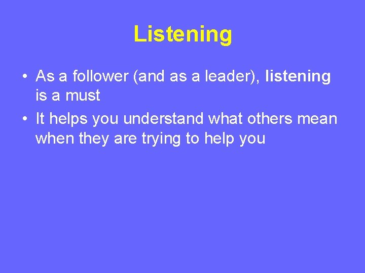 Listening • As a follower (and as a leader), listening is a must • Listening • As a follower (and as a leader), listening is a must •