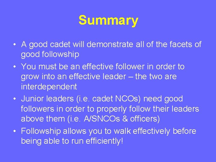 Summary • A good cadet will demonstrate all of the facets of good followship Summary • A good cadet will demonstrate all of the facets of good followship