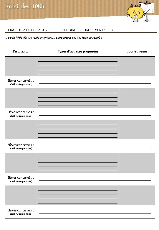 Suivi des 108 h RECAPITULATIF DES ACTIVITES PEDAGOGIQUES COMPLEMENTAIRES Il s’agit ici de décrire