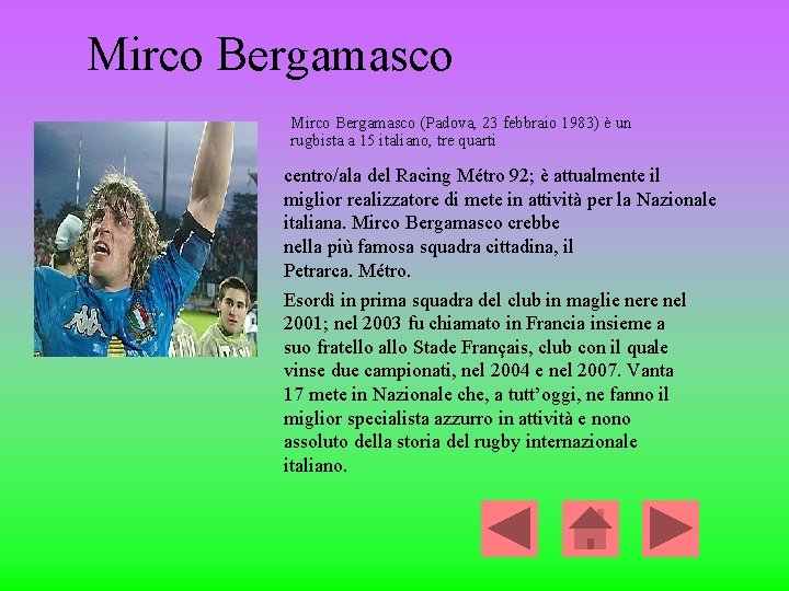 Mirco Bergamasco (Padova, 23 febbraio 1983) è un rugbista a 15 italiano, tre quarti