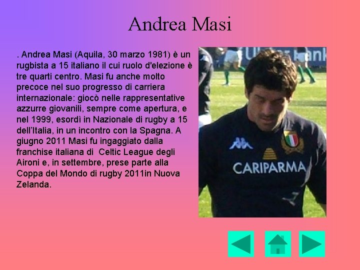 Andrea Masi (Aquila, 30 marzo 1981) è un rugbista a 15 italiano il cui