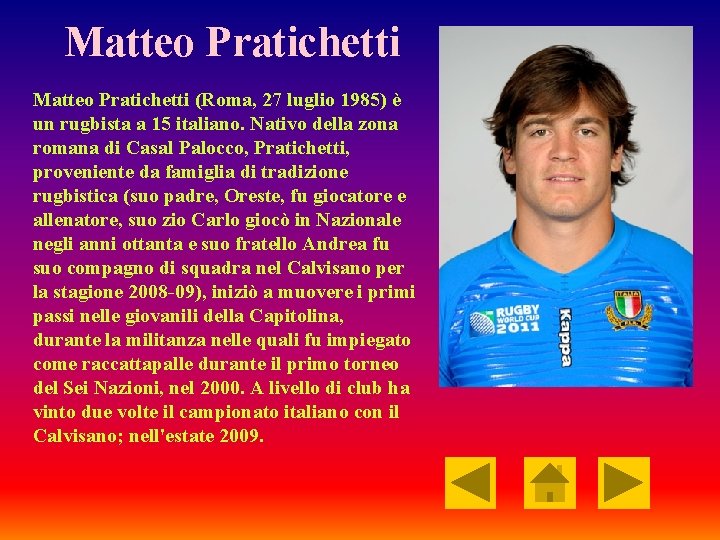 Matteo Pratichetti (Roma, 27 luglio 1985) è un rugbista a 15 italiano. Nativo della