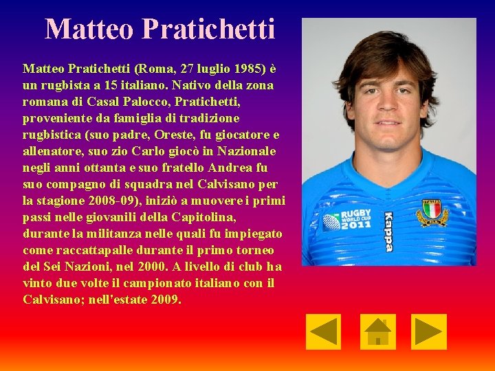 Matteo Pratichetti (Roma, 27 luglio 1985) è un rugbista a 15 italiano. Nativo della Matteo Pratichetti (Roma, 27 luglio 1985) è un rugbista a 15 italiano. Nativo della