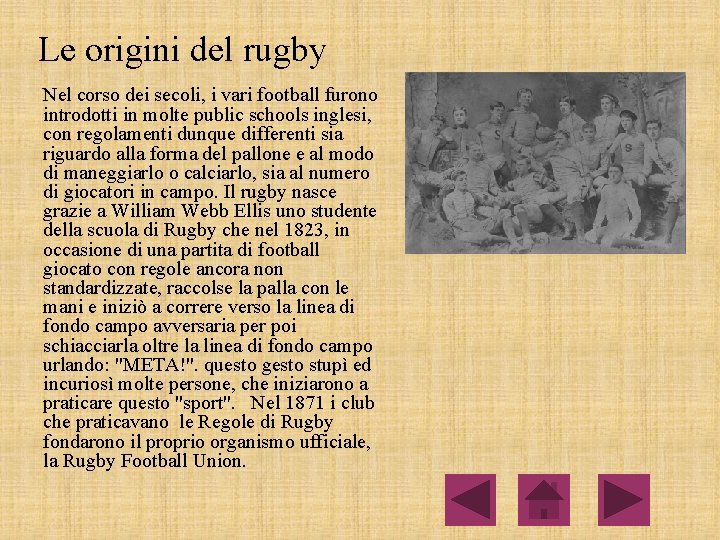 Le origini del rugby Nel corso dei secoli, i vari football furono introdotti in Le origini del rugby Nel corso dei secoli, i vari football furono introdotti in