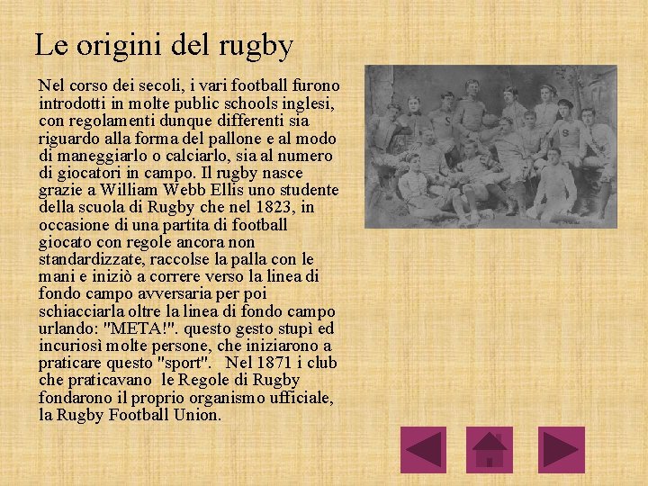 Le origini del rugby Nel corso dei secoli, i vari football furono introdotti in