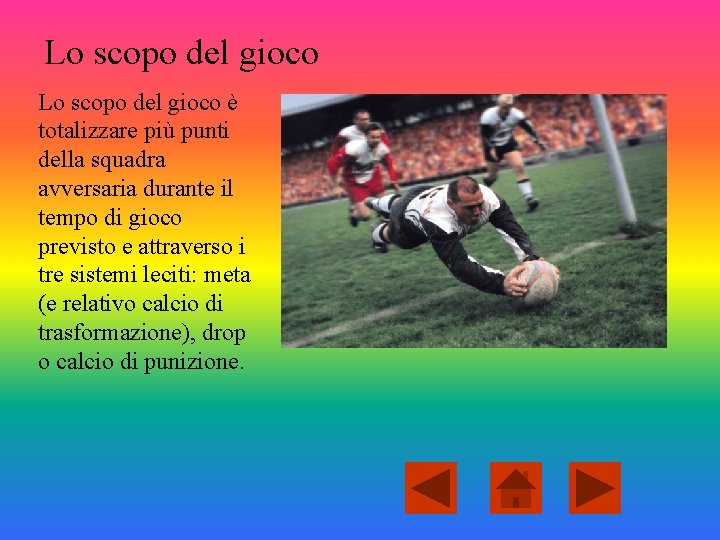 Lo scopo del gioco è totalizzare più punti della squadra avversaria durante il tempo Lo scopo del gioco è totalizzare più punti della squadra avversaria durante il tempo
