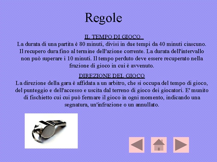 Regole IL TEMPO DI GIOCO La durata di una partita è 80 minuti, divisi Regole IL TEMPO DI GIOCO La durata di una partita è 80 minuti, divisi