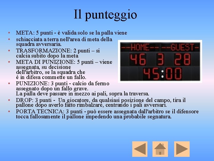 Il punteggio • META: 5 punti - è valida solo se la palla viene