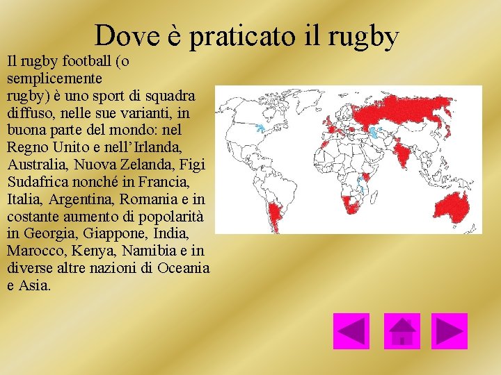 Dove è praticato il rugby Il rugby football (o semplicemente rugby) è uno sport