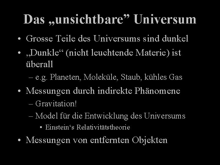 Das „unsichtbare” Universum • Grosse Teile des Universums sind dunkel • „Dunkle“ (nicht leuchtende