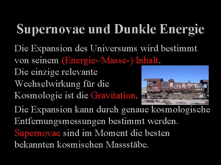 Supernovae und Dunkle Energie Die Expansion des Universums wird bestimmt von seinem (Energie-/Masse-) Inhalt.