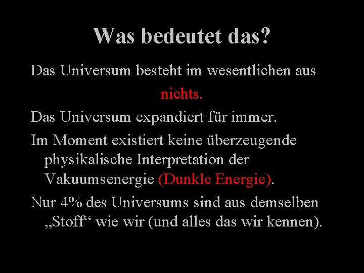 Was bedeutet das? Das Universum besteht im wesentlichen aus nichts. Das Universum expandiert für