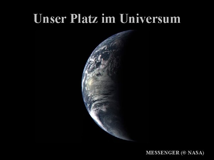 Unser Platz im Universum MESSENGER (© NASA) 