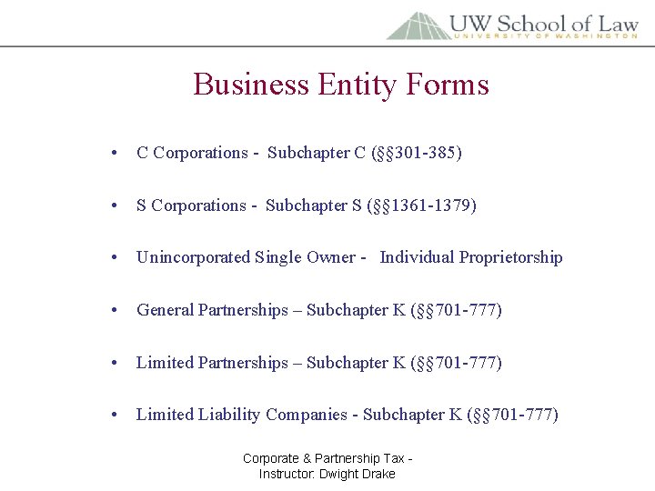 Business Entity Forms • C Corporations - Subchapter C (§§ 301 -385) • S