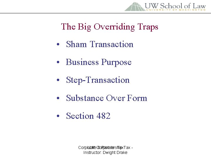 The Big Overriding Traps • Sham Transaction • Business Purpose • Step-Transaction • Substance