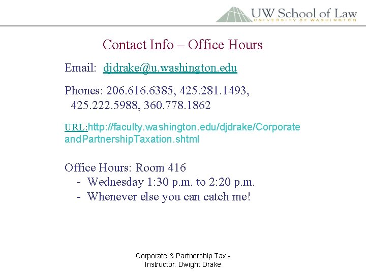 Contact Info – Office Hours Email: djdrake@u. washington. edu Phones: 206. 616. 6385, 425.