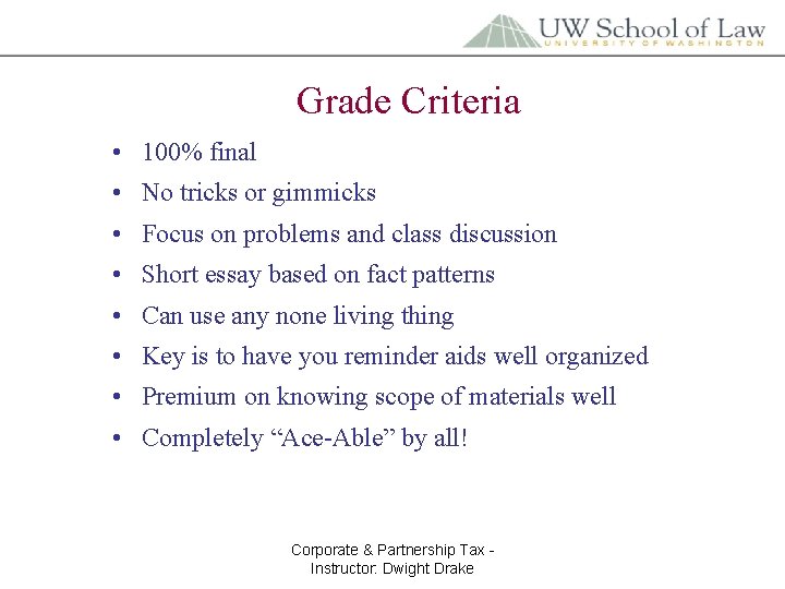 Grade Criteria • 100% final • No tricks or gimmicks • Focus on problems