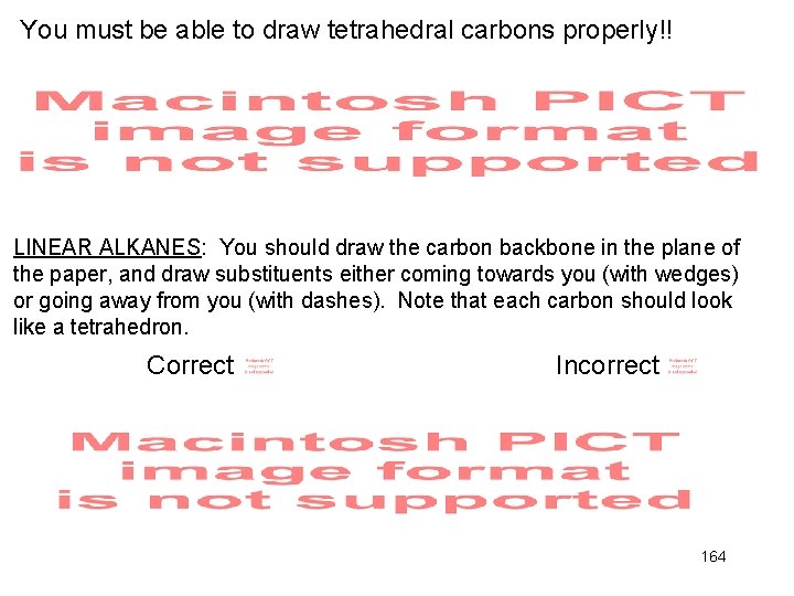 You must be able to draw tetrahedral carbons properly!! LINEAR ALKANES: You should draw