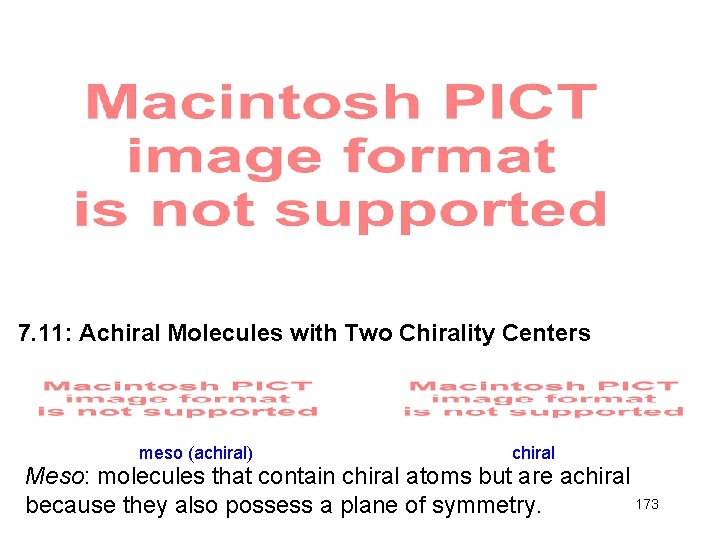 7. 11: Achiral Molecules with Two Chirality Centers meso (achiral) chiral Meso: molecules that