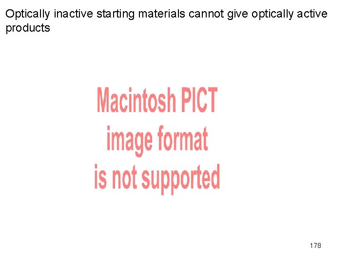 Optically inactive starting materials cannot give optically active products 178 