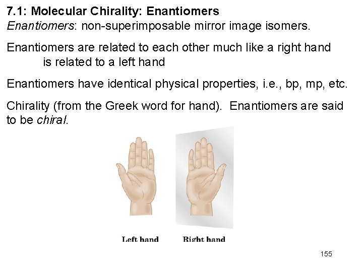 7. 1: Molecular Chirality: Enantiomers: non-superimposable mirror image isomers. Enantiomers are related to each