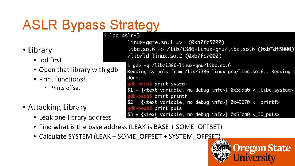 ASLR Bypass Strategy • Library • ldd first • Open that library with gdb ASLR Bypass Strategy • Library • ldd first • Open that library with gdb