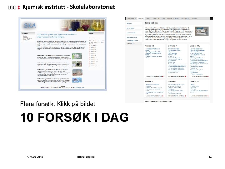 Kjemisk institutt - Skolelaboratoriet Flere forsøk: Klikk på bildet 10 FORSØK I DAG 7.