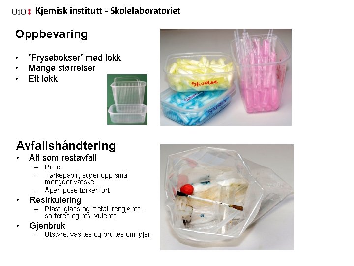 Kjemisk institutt - Skolelaboratoriet Oppbevaring • • • ”Frysebokser” med lokk Mange størrelser Ett