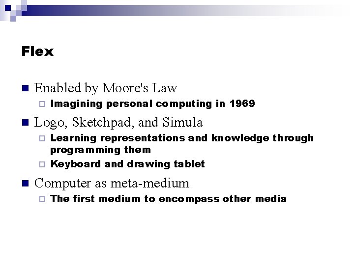 Flex n Enabled by Moore's Law ¨ n Imagining personal computing in 1969 Logo,