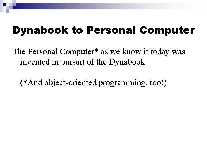 Dynabook to Personal Computer The Personal Computer* as we know it today was invented