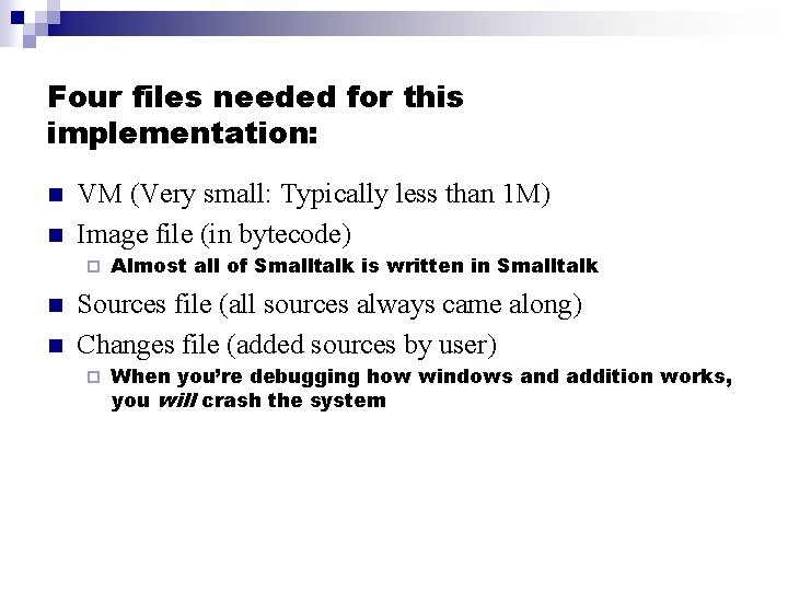 Four files needed for this implementation: n n VM (Very small: Typically less than