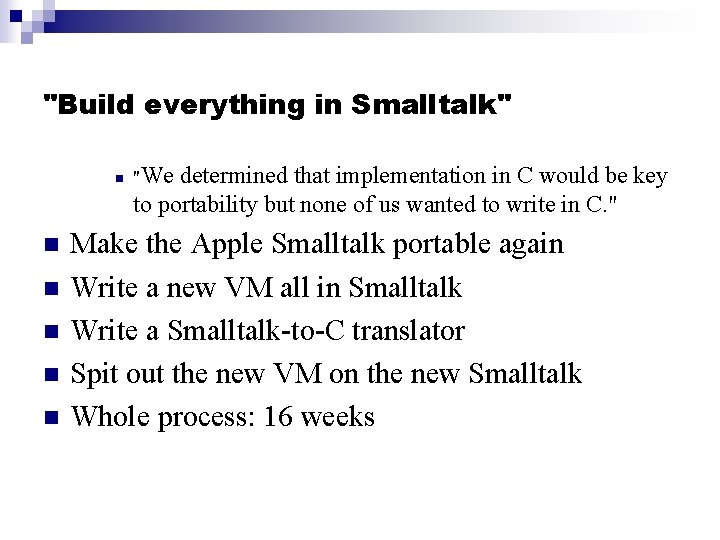 "Build everything in Smalltalk" n n n "We determined that implementation in C would