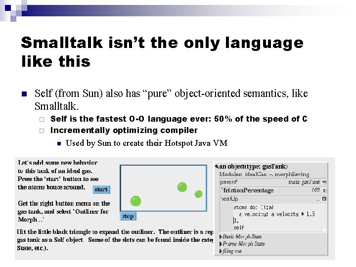 Smalltalk isn’t the only language like this n Self (from Sun) also has “pure”