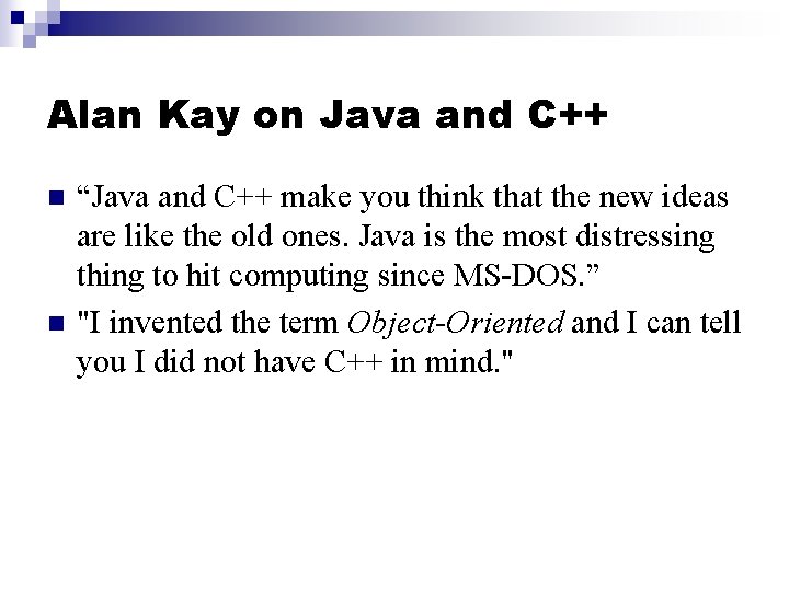 Alan Kay on Java and C++ n n “Java and C++ make you think