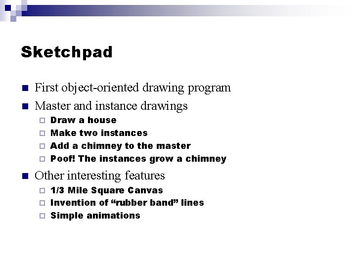 Sketchpad n n First object-oriented drawing program Master and instance drawings Draw a house