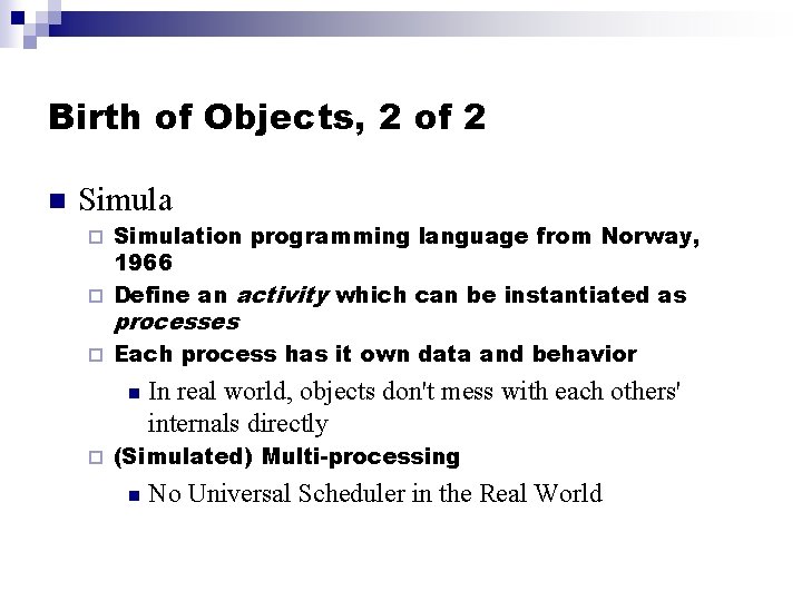Birth of Objects, 2 of 2 n Simulation programming language from Norway, 1966 ¨