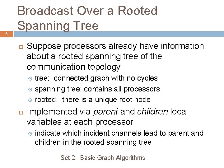 3 Broadcast Over a Rooted Spanning Tree Suppose processors already have information about a