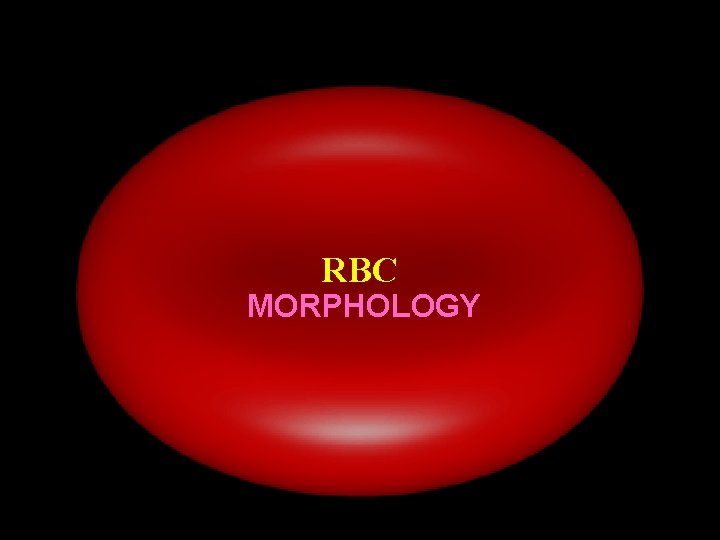 RBC MORPHOLOGY 