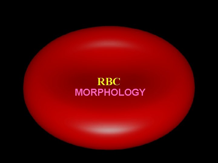 RBC MORPHOLOGY 