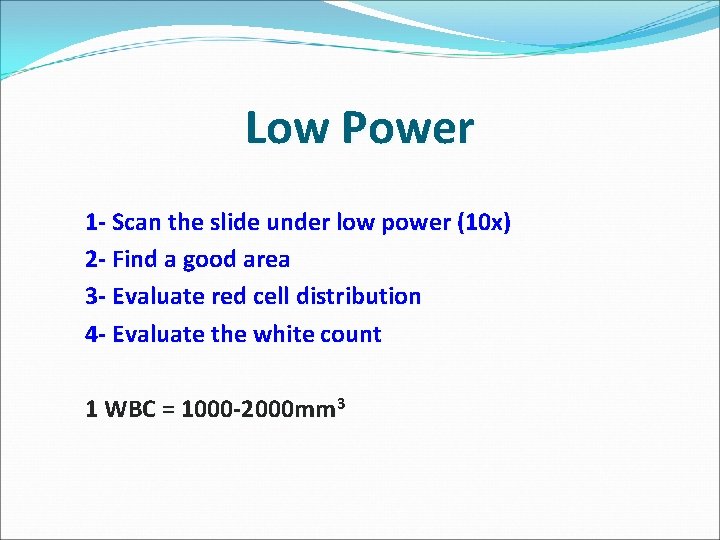 Low Power 1 - Scan the slide under low power (10 x) 2 -