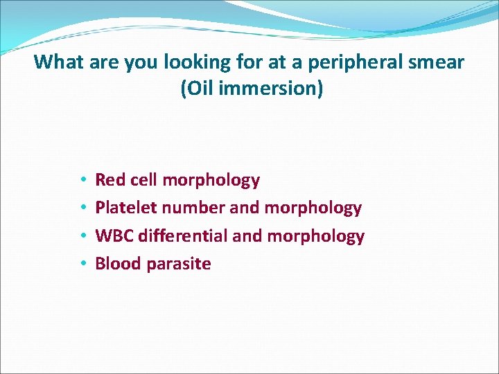 What are you looking for at a peripheral smear (Oil immersion) • • Red
