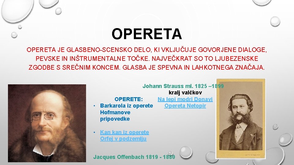 OPERETA JE GLASBENO-SCENSKO DELO, KI VKLJUČUJE GOVORJENE DIALOGE, PEVSKE IN INŠTRUMENTALNE TOČKE. NAJVEČKRAT SO